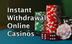 instant withdrawal online casinos