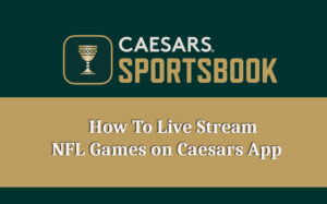 how to stream nfl games on caesars sportsbook app