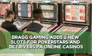 Bragg Gaming Adds 2 New Slots for PokerStars and BetRivers PA Online Casinos